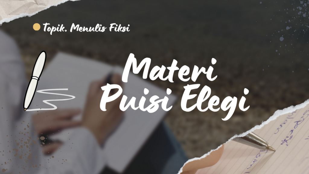 Materi puisi elegi meliputi pengertian, ciri ciri, jenis, contoh dan cara membuat sebagai bahan referensi untuk penulis pemula memahami perpuisian